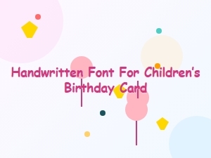 Handwritten Fonts for Children’s Birthday Cards
