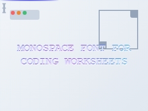 Monospace Fonts for Coding Worksheets
