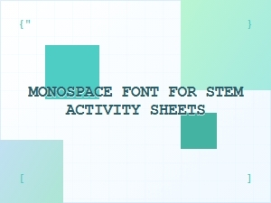 Monospace Fonts for Stem Activity Sheets